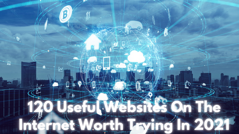 120 Useful Websites on the Internet Worth Trying in 2021