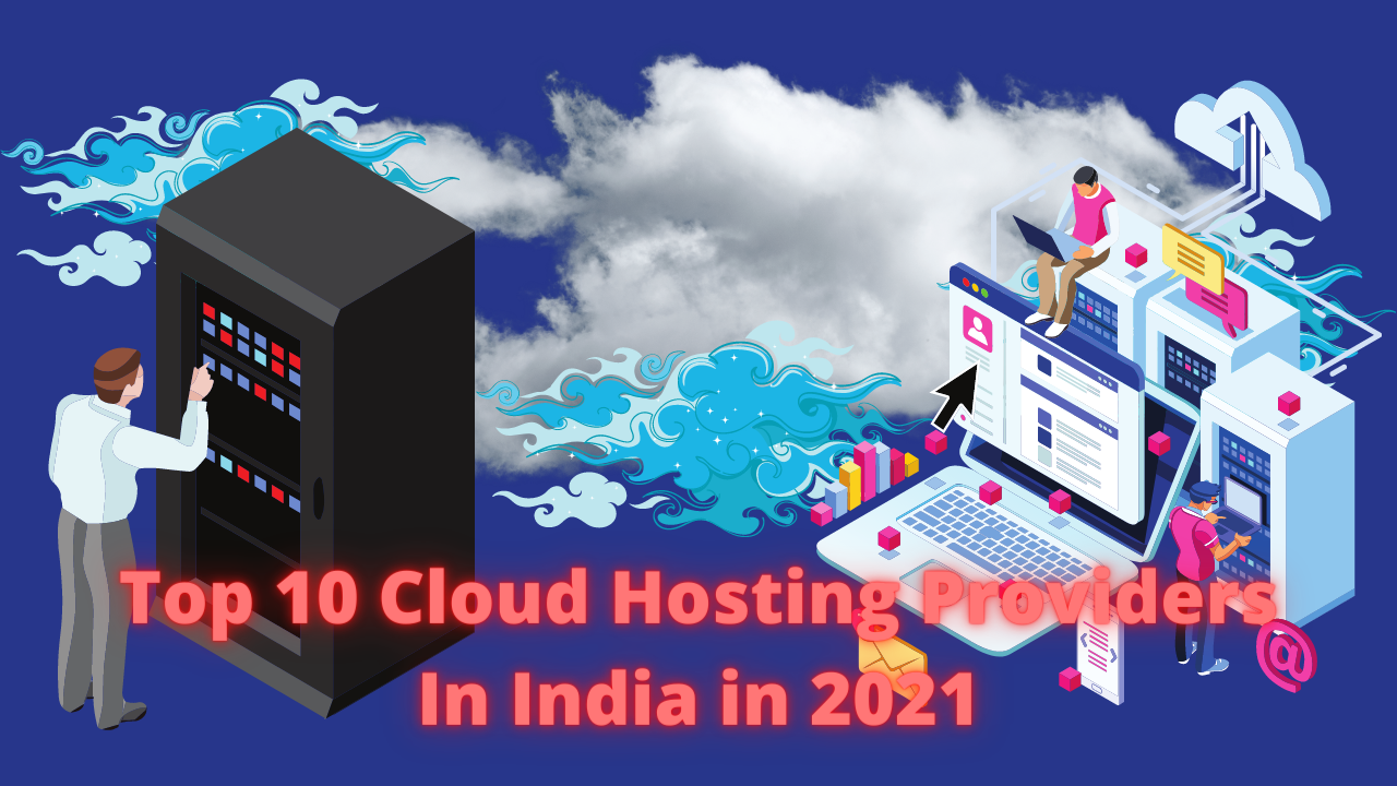 Top 10 Cloud Hosting Providers In India in 2021
